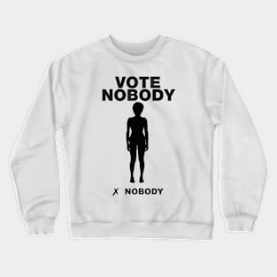 Vote nobody Crewneck Sweatshirt